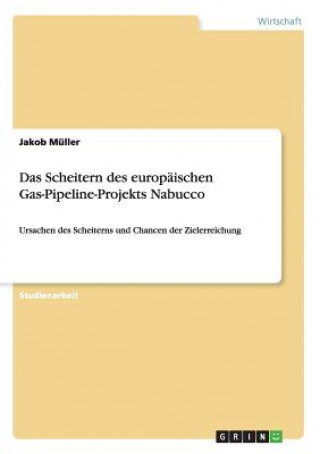 Kniha Scheitern des europaischen Gas-Pipeline-Projekts Nabucco Jakob Muller