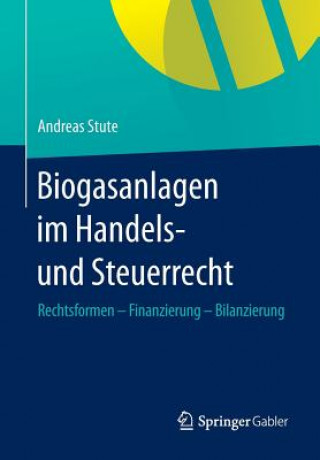 Книга Biogasanlagen Im Handels- Und Steuerrecht Andreas Stute