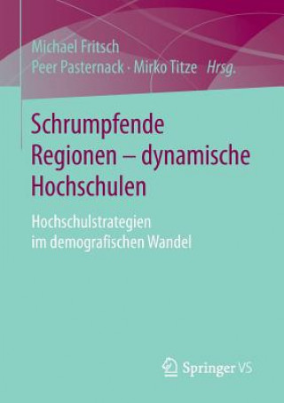 Könyv Schrumpfende Regionen - Dynamische Hochschulen Michael Fritsch