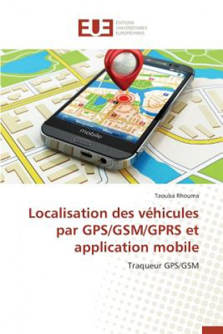 Kniha Localisation Des V hicules Par Gps/Gsm/Gprs Et Application Mobile Rhouma-T