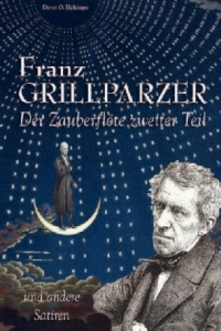 Könyv Franz Grillparzer - Der Zauberflöte zweiter Teil und andere Satiren Dieter O Holzinger