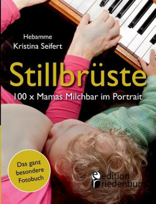 Книга Stillbruste - 100 x Mamas Milchbar im Portrait (Das ganz besondere Fotobuch) Kristina Seifert