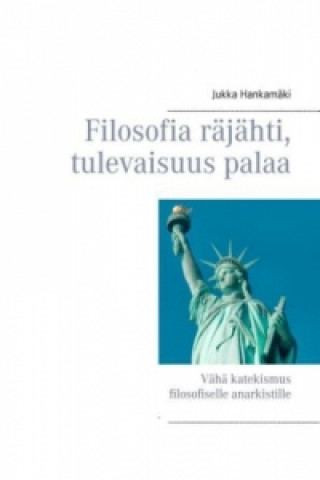 Kniha Filosofia räjähti, tulevaisuus palaa Jukka Hankamäki