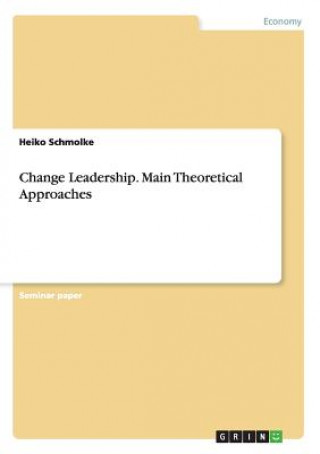Kniha Change Leadership. Main Theoretical Approaches Heiko Schmolke