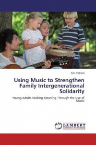 Kniha Using Music to Strengthen Family Intergenerational Solidarity Keri Petrone