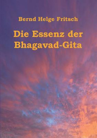 Kniha Essenz der Bhagavad-Gita Bernd Helge Fritsch