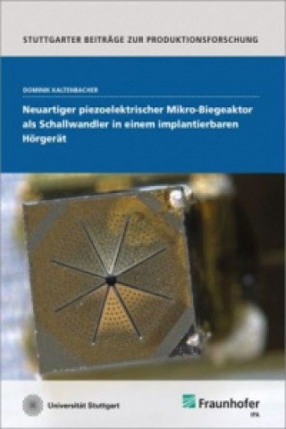 Kniha Neuartiger piezoelektrischer Mikro-Biegeaktor als Schallwandler in einem implantierbaren Hörgerät Dominik Kaltenbacher