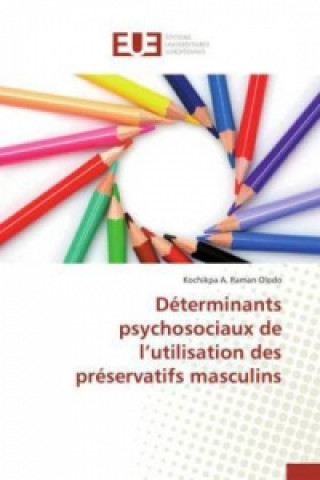 Książka Déterminants psychosociaux de l'utilisation des préservatifs masculins Kochikpa A. Raman Olodo