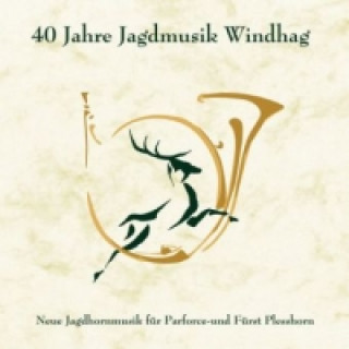 Аудио 40 Jahre Jagdmusik Windhag, 1 Audio-CD Parforcehornensemble Windhag