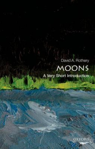 Kniha Moons: A Very Short Introduction David A. Rothery