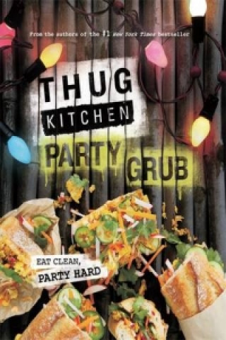 Kniha Thug Kitchen Party Grub Thug Kitchen