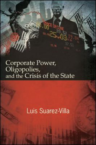 Książka Corporate Power, Oligopolies, and the Crisis of the State Luis Suarez-Villa