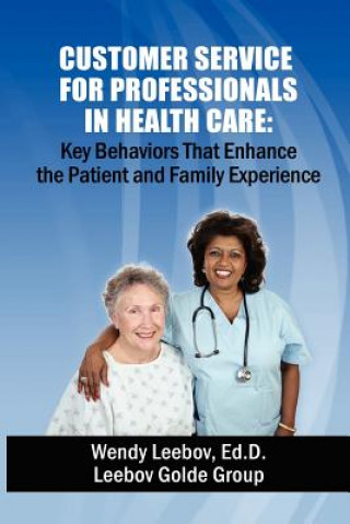 Carte Customer Service for Professionals in Health Care Wendy Leebov Ed D