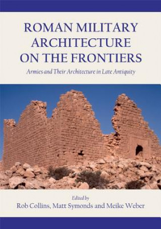 Kniha Roman Military Architecture on the Frontiers Rob Collins