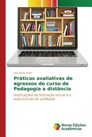 Книга Praticas avaliativas de egressos do curso de Pedagogia a distancia Kuhn Ana Paula