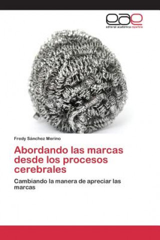 Книга Abordando las marcas desde los procesos cerebrales Sanchez Merino Fredy