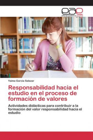 Könyv Responsabilidad hacia el estudio en el proceso de formacion de valores Garcia Salazar Yaima