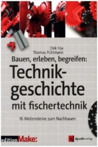Könyv Bauen, erleben, begreifen: Technikgeschichte mit fischertechnik Dirk Fox