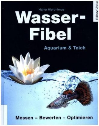 Kniha Wasser-Fibel Aquarium & Teich Harro Hieronimus