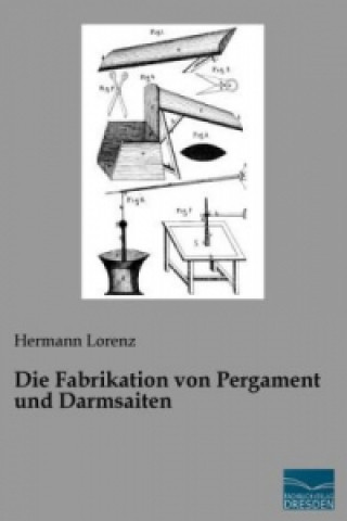 Könyv Die Fabrikation von Pergament und Darmsaiten Hermann Lorenz