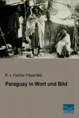 Kniha Paraguay in Wort und Bild R. v. Fischer-Treuenfeld