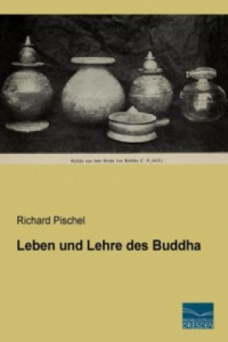 Knjiga Leben und Lehre des Buddha Richard Pischel