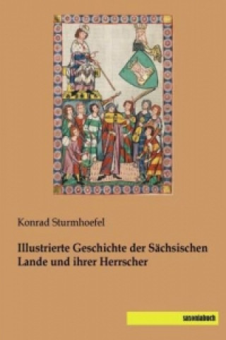 Kniha Illustrierte Geschichte der Sächsischen Lande und ihrer Herrscher Konrad Sturmhoefel