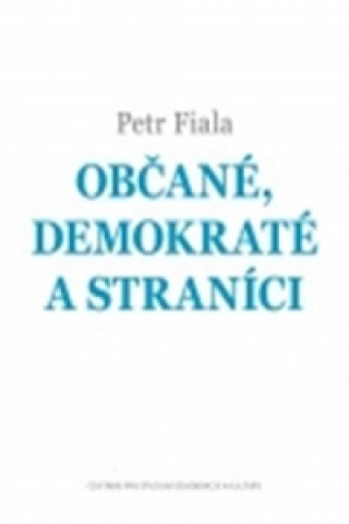Книга Občané, demokraté a straníci Petr Fiala