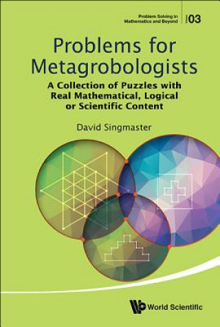 Kniha Problems For Metagrobologists: A Collection Of Puzzles With Real Mathematical, Logical Or Scientific Content Singmaster David