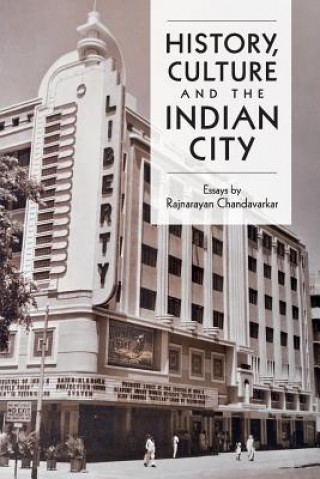 Buch History, Culture and the Indian City Rajnayaran Chandavarkar