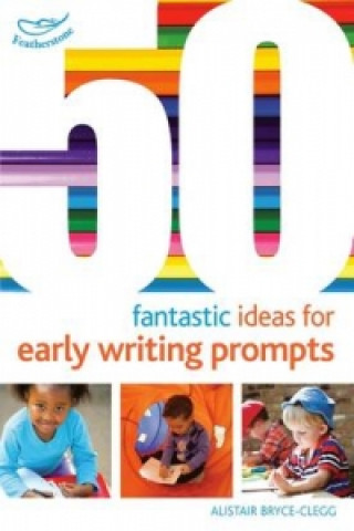 Kniha 50 Fantastic Ideas for Early Writing Prompts Alistair Bryce-Clegg