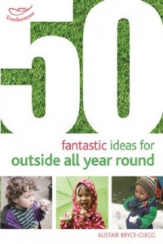 Carte 50 Fantastic Ideas for Outside All Year Round Alistair Bryce-Clegg