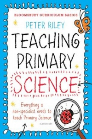 Kniha Bloomsbury Curriculum Basics: Teaching Primary Science Peter Riley