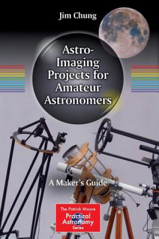 Knjiga Astro-Imaging Projects for Amateur Astronomers Chung