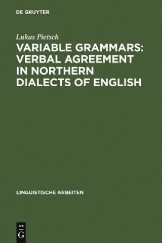 Kniha Variable Grammars: Verbal Agreement in Northern Dialects of English Lukas Pietsch