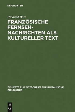 Kniha Franzoesische Fernsehnachrichten ALS Kultureller Text Richard Batz