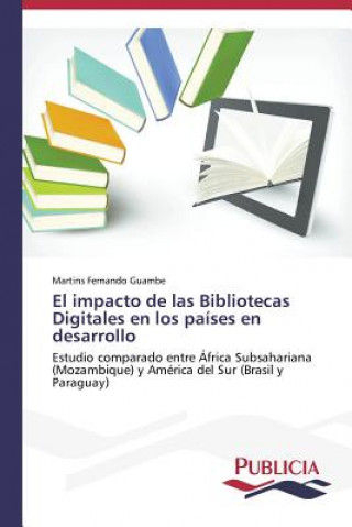 Kniha impacto de las Bibliotecas Digitales en los paises en desarrollo Guambe Martins Fernando