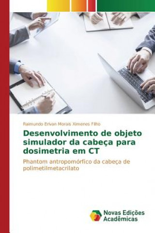 Książka Desenvolvimento de objeto simulador da cabeca para dosimetria em CT Morais Ximenes Filho Raimundo Erivan