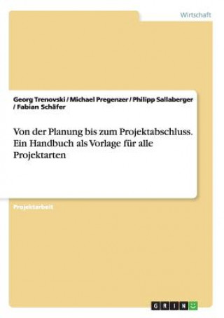 Könyv Von der Planung bis zum Projektabschluss. Ein Handbuch als Vorlage fur alle Projektarten Georg Trenovski