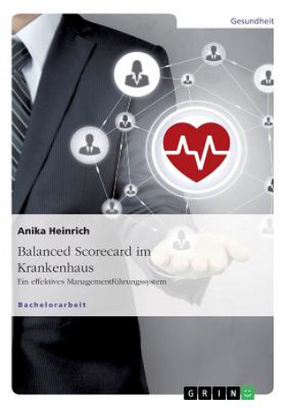 Book Balanced Scorecard im Krankenhaus. Ein effektives Managementfuhrungssystem Anika Heinrich