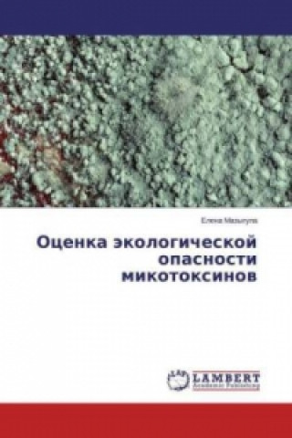 Könyv Ocenka jekologicheskoj opasnosti mikotoxinov Elena Mazygula
