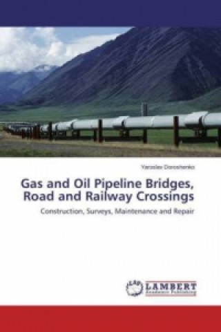 Knjiga Gas and Oil Pipeline Bridges, Road and Railway Crossings Yaroslav Doroshenko