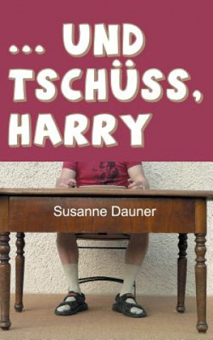 Könyv ... und tschuss, Harry Susanne Dauner