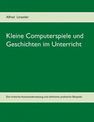Книга Kleine Computerspiele und Geschichten im Unterricht Alfred Linseder