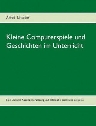 Książka Kleine Computerspiele und Geschichten im Unterricht Alfred Linseder