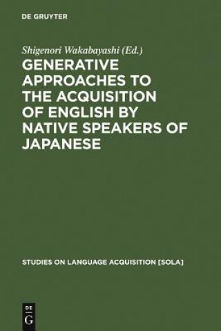 Kniha Generative Approaches to the Acquisition of English by Native Speakers of Japanese Shigenori Wakabayashi