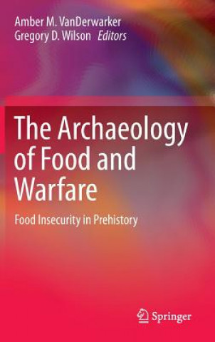 Kniha Archaeology of Food and Warfare Amber VanDerwarker