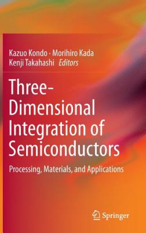 Kniha Three-Dimensional Integration of Semiconductors Kazuo Kondo