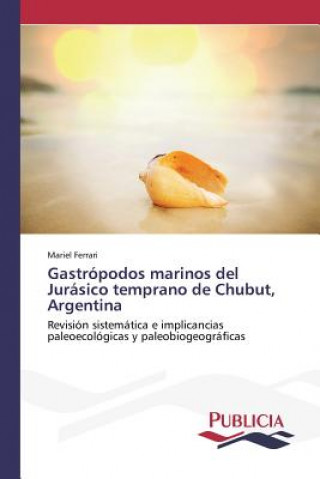 Könyv Gastropodos marinos del Jurasico temprano de Chubut, Argentina Ferrari Mariel