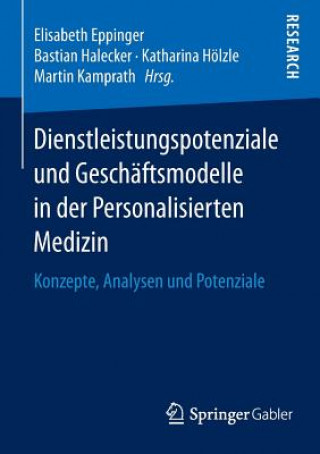 Könyv Dienstleistungspotenziale und Geschaftsmodelle in der Personalisierten Medizin Elisabeth Eppinger